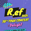 R.ef 30주년 투어 콘서트: Delight [천안]